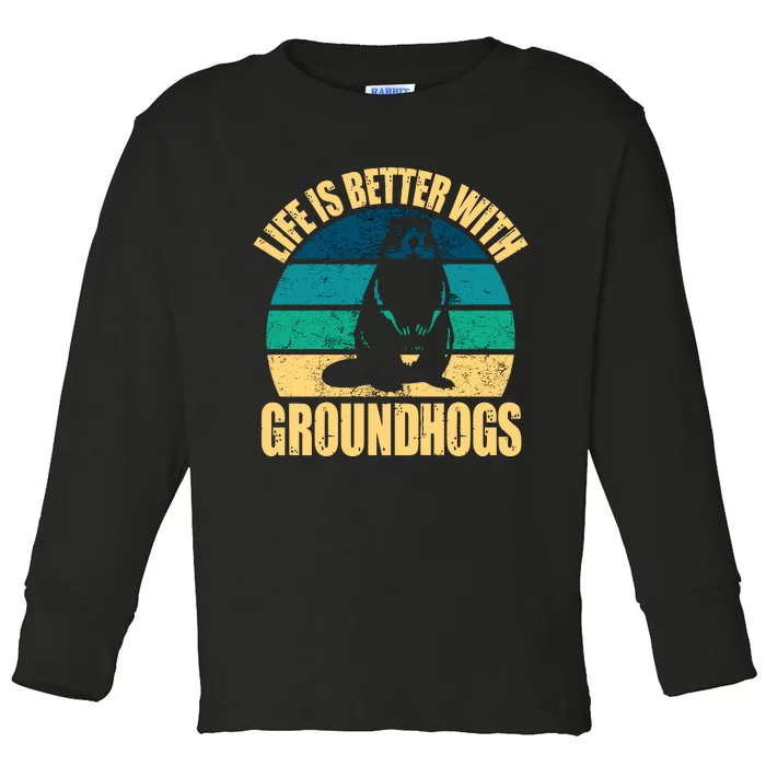 Life Is Better With Groundhogs Toddler Long Sleeve Shirt