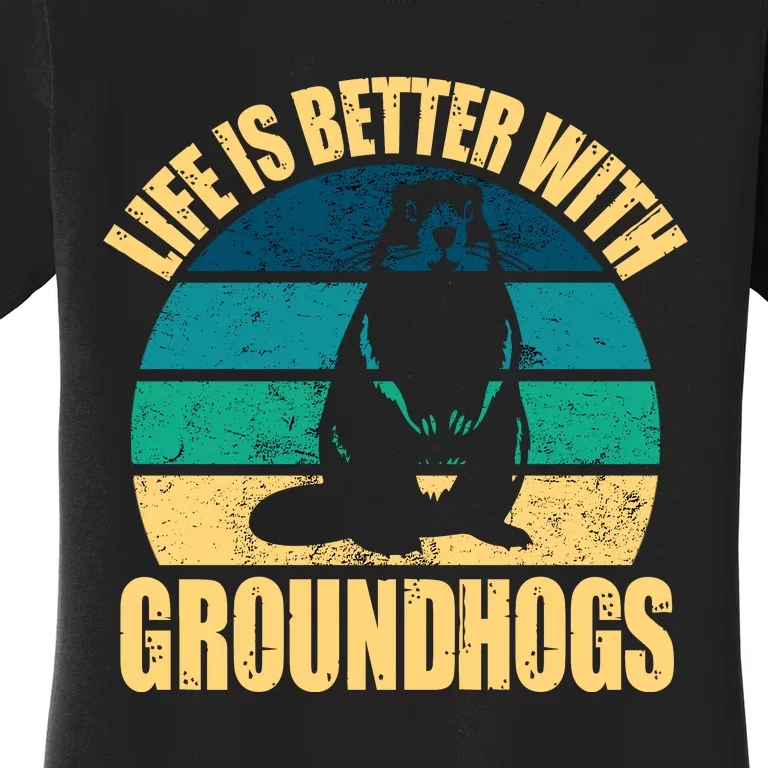 Life Is Better With Groundhogs Women's T-Shirt