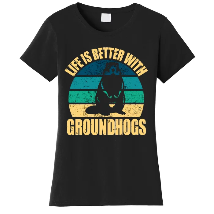 Life Is Better With Groundhogs Women's T-Shirt