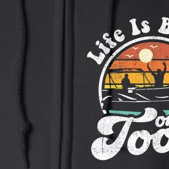 Life Is Better On The Toon Funny Pontoon Boat Boating Gift Full Zip Hoodie