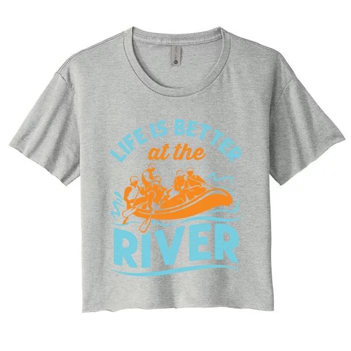 Life Is Better At The River White Water Rafting Cool Gift Women's Crop Top Tee