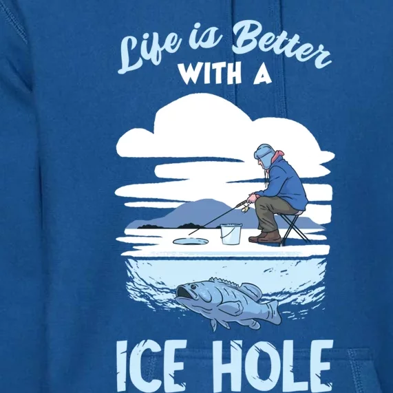 Life Is Better Ice Fishing Ice Hole Snow Fishing Fisher Gift Premium Hoodie