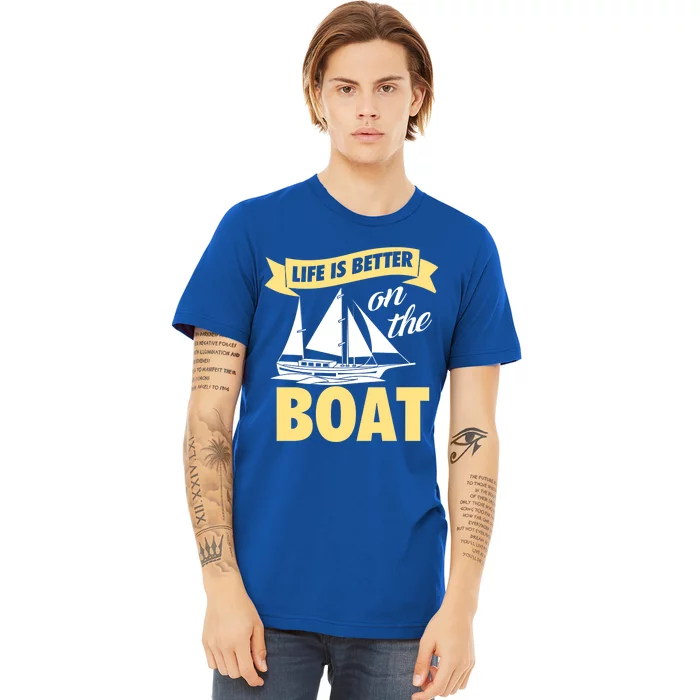 Life Is Better On The Boat Funny Lake Great Gift Premium T-Shirt