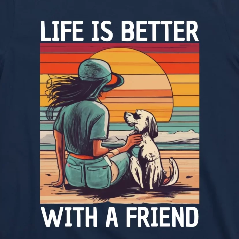 Life Is Better With A Friend T-Shirt