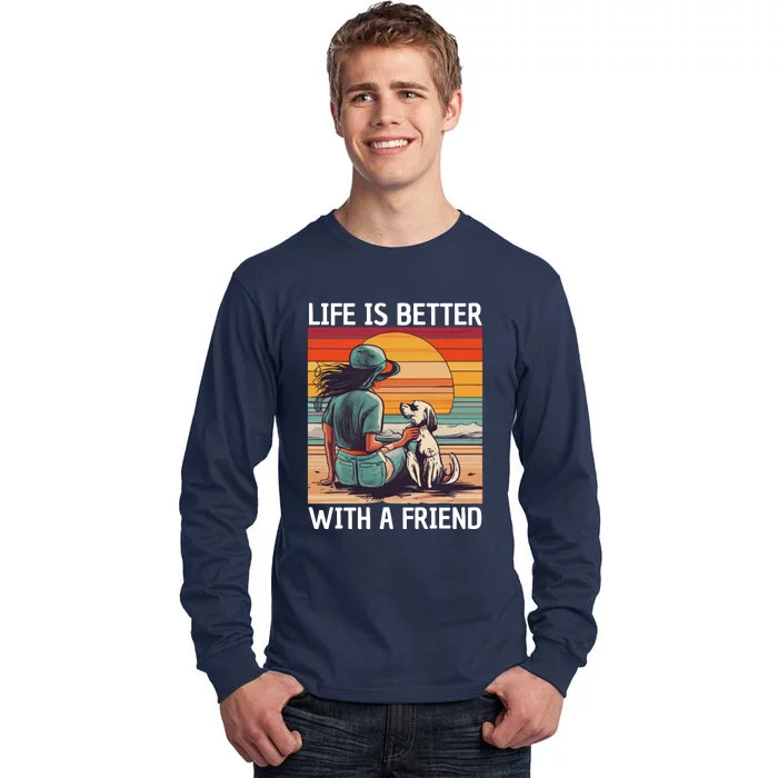 Life Is Better With A Friend Tall Long Sleeve T-Shirt