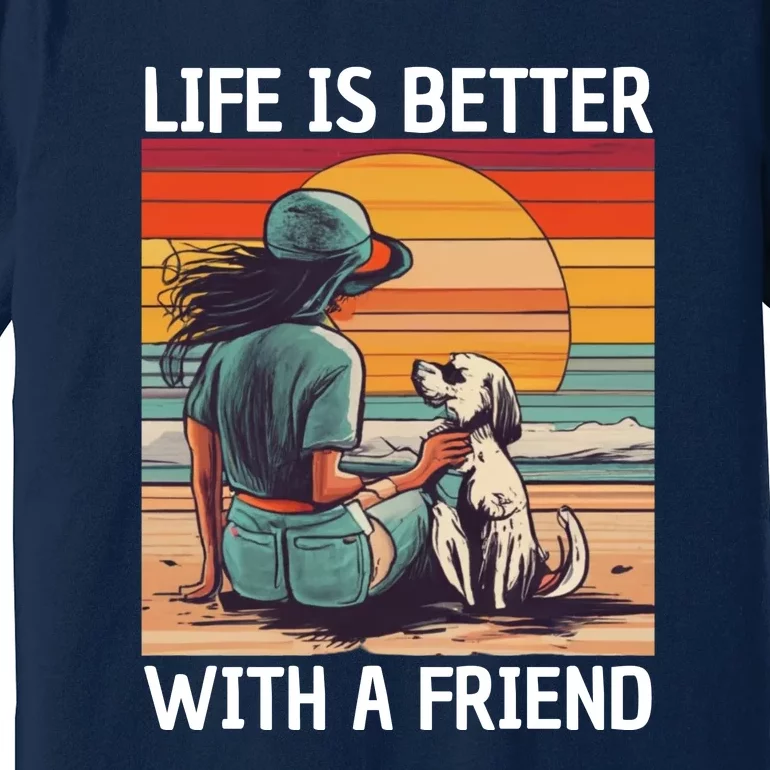 Life Is Better With A Friend Premium T-Shirt