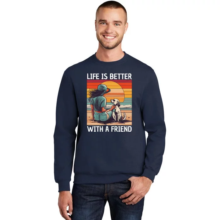 Life Is Better With A Friend Tall Sweatshirt