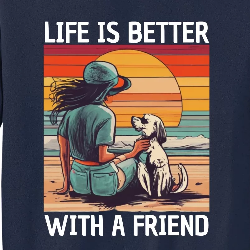 Life Is Better With A Friend Tall Sweatshirt