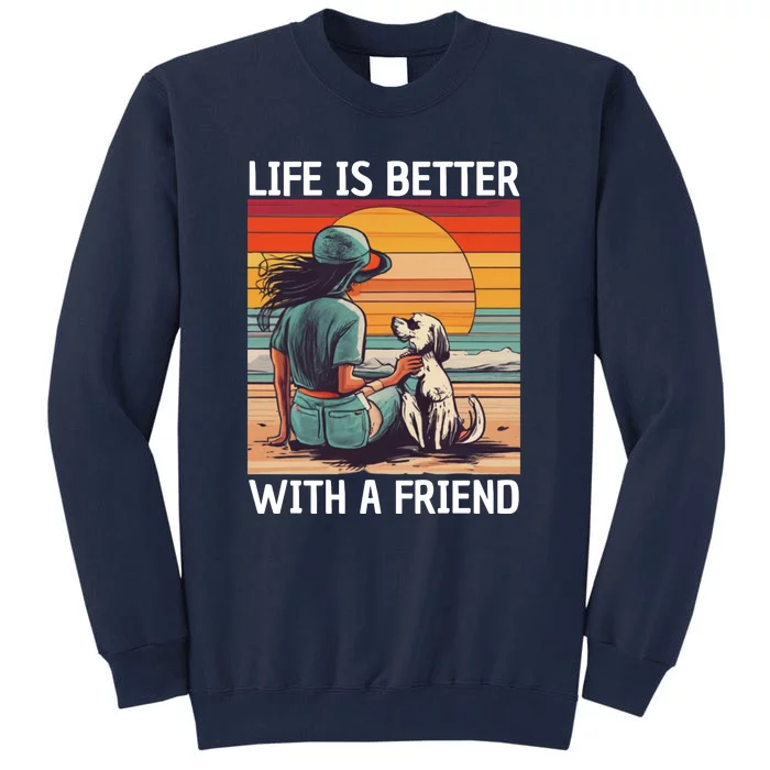 Life Is Better With A Friend Tall Sweatshirt