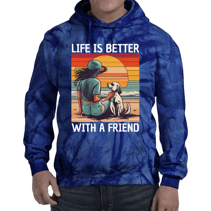 Life Is Better With A Friend Tie Dye Hoodie