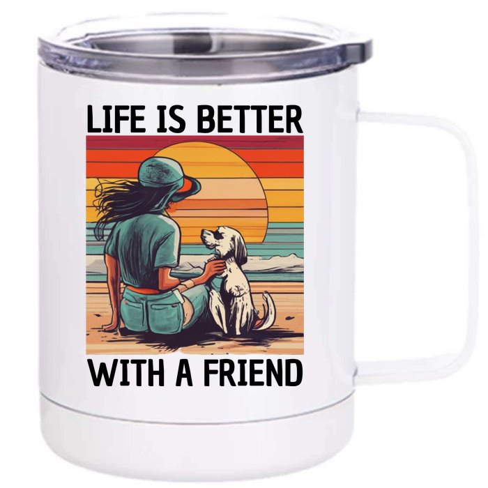 Life Is Better With A Friend Front & Back 12oz Stainless Steel Tumbler Cup