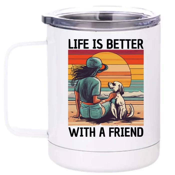 Life Is Better With A Friend Front & Back 12oz Stainless Steel Tumbler Cup