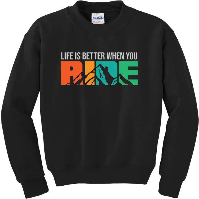 Life Is Better When You Ride Gift Mountain Bike Road Cyling Kids Sweatshirt