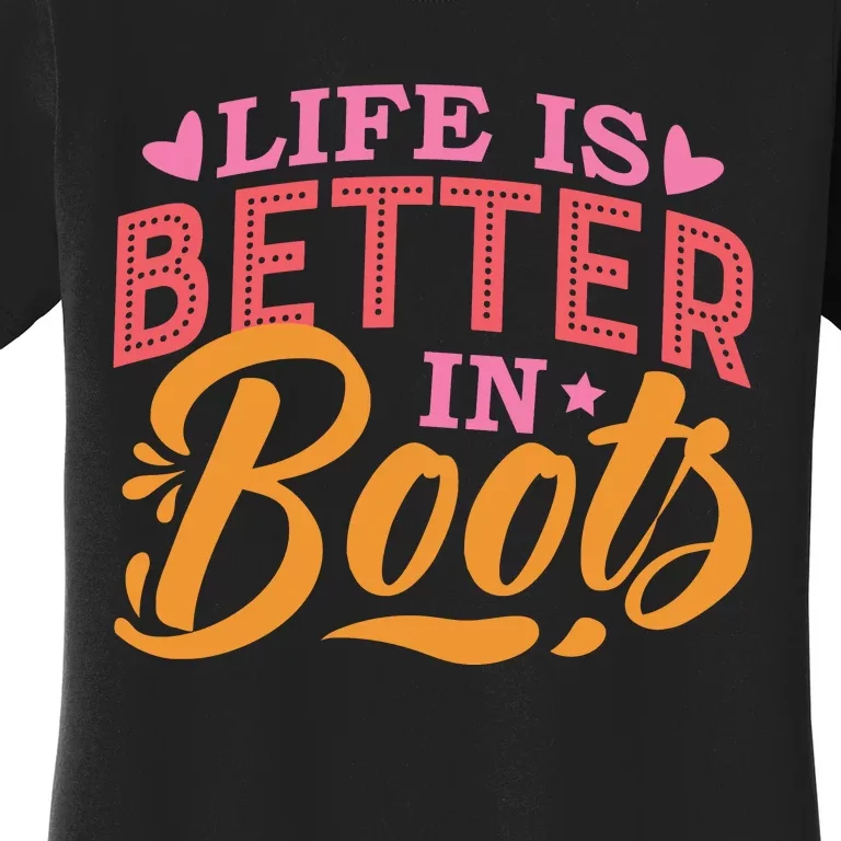 Life Is Better In Boots Typography Women's T-Shirt