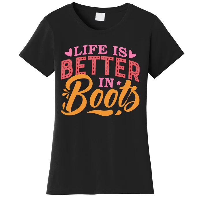 Life Is Better In Boots Typography Women's T-Shirt