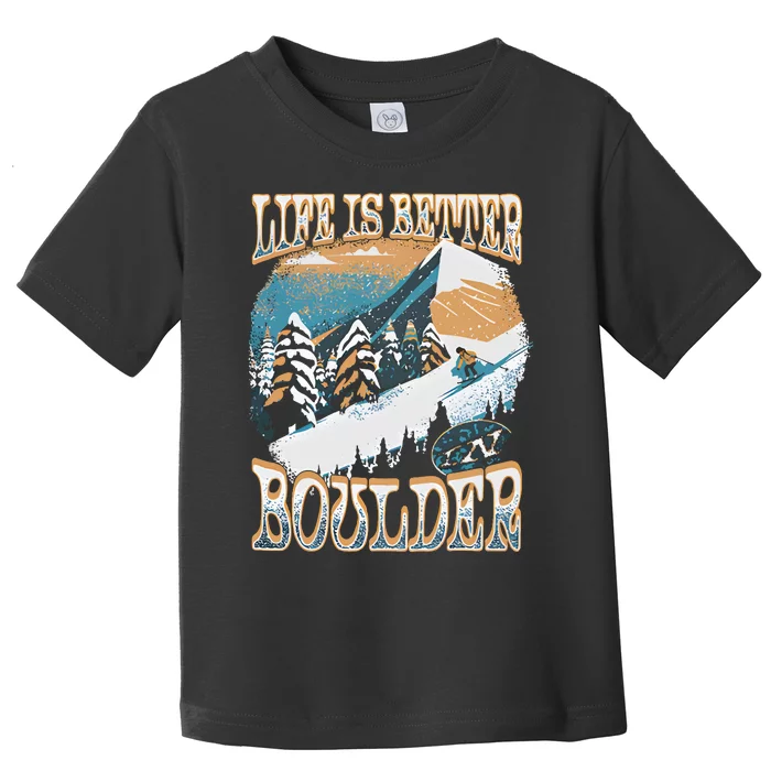 Life Is Better Co Iii Boulder Toddler T-Shirt