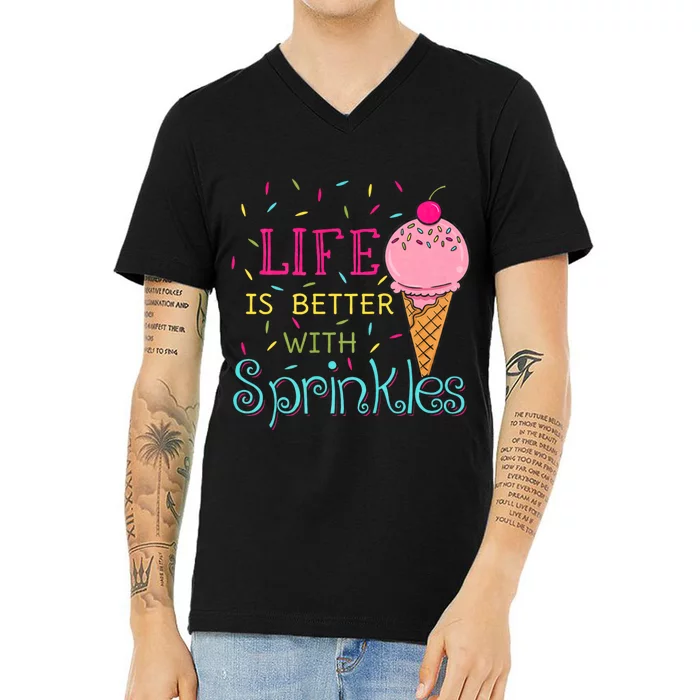 Life Is Better With Sprinkles Sweet Ice Cream Lover V-Neck T-Shirt