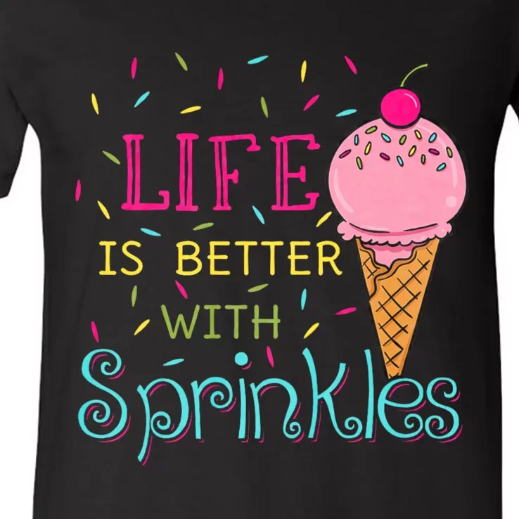 Life Is Better With Sprinkles Sweet Ice Cream Lover V-Neck T-Shirt