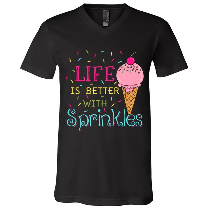 Life Is Better With Sprinkles Sweet Ice Cream Lover V-Neck T-Shirt