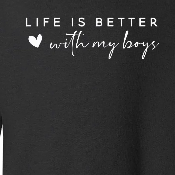 Life Is Better With My Boy Toddler Sweatshirt