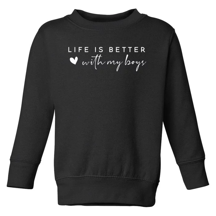 Life Is Better With My Boy Toddler Sweatshirt