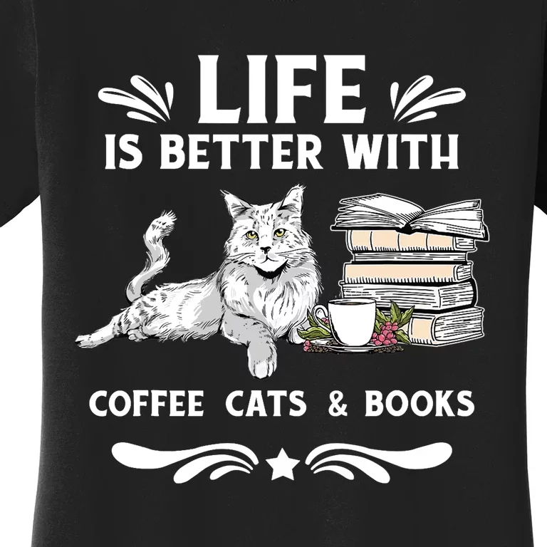 Life Is Better With Coffee Cats And Books Funny Cat Lover Women's T-Shirt