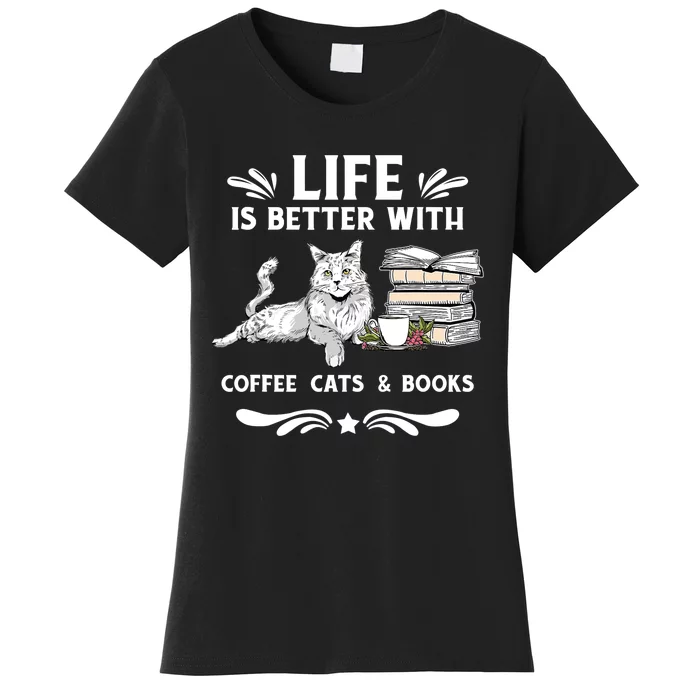 Life Is Better With Coffee Cats And Books Funny Cat Lover Women's T-Shirt