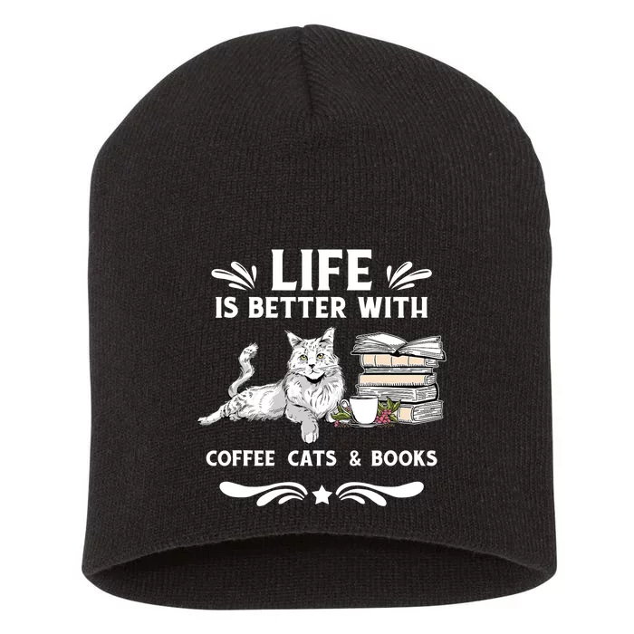 Life Is Better With Coffee Cats And Books Funny Cat Lover Short Acrylic Beanie