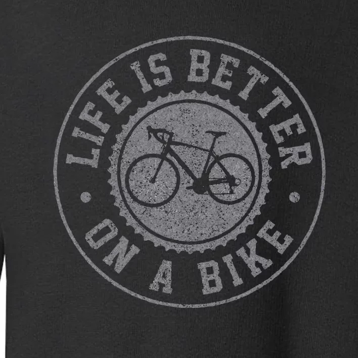 Life Is Better On A Bike Cycling Bicycle Cyclist Gift Toddler Sweatshirt