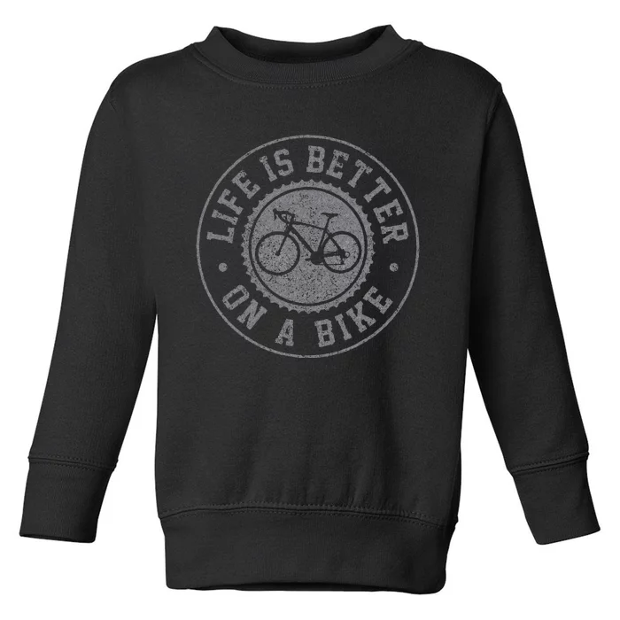 Life Is Better On A Bike Cycling Bicycle Cyclist Gift Toddler Sweatshirt