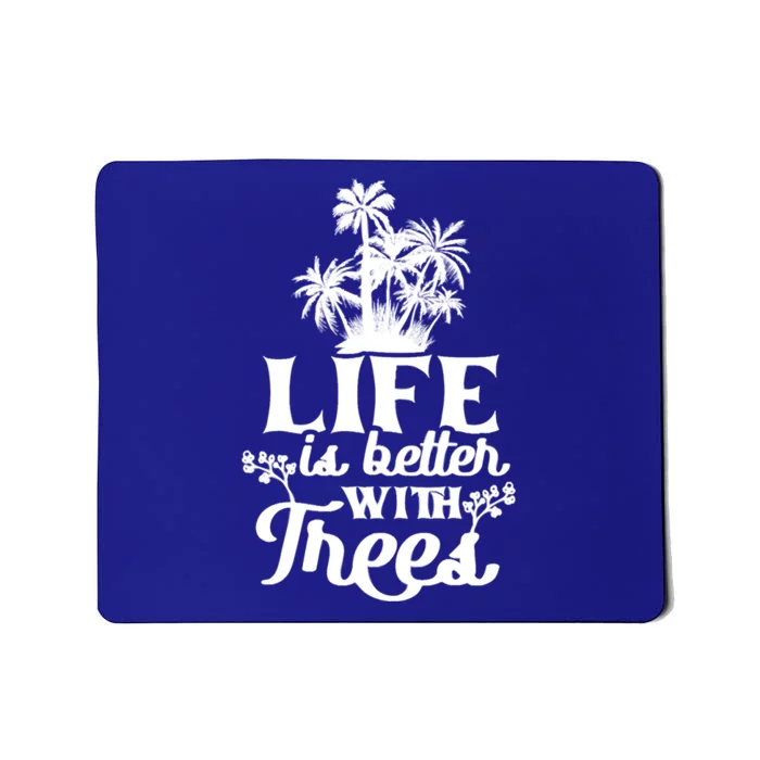 Life Is Better With Trees Mother Nature Earth Day Cute Gift Mousepad