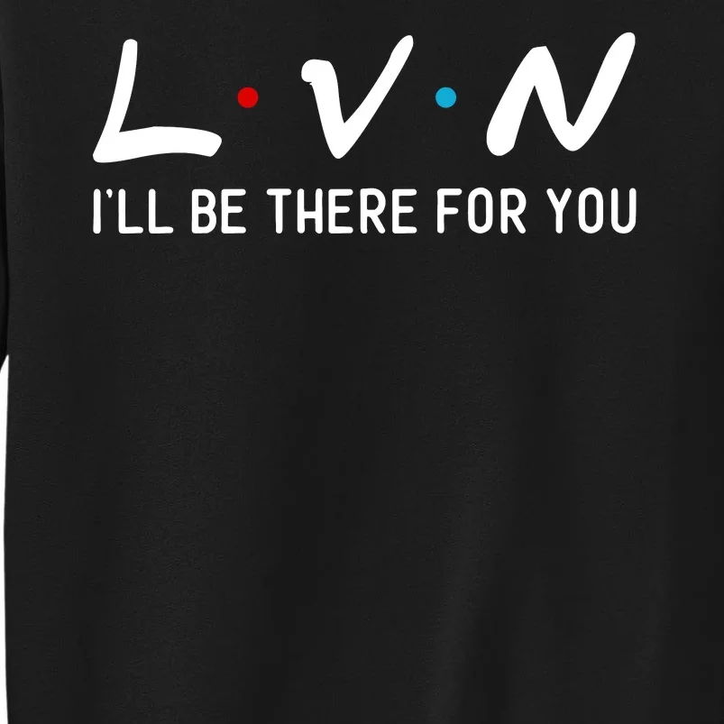 L.V.N I'll Be There For You Sweatshirt