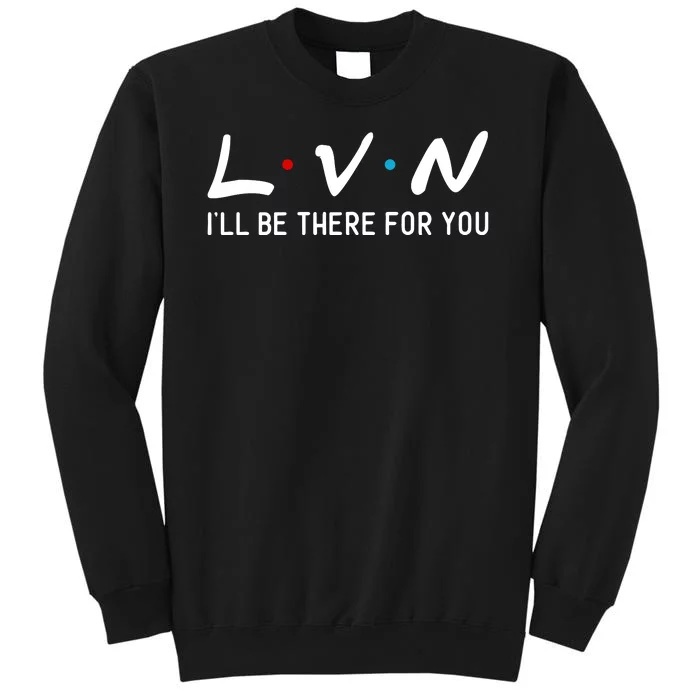 L.V.N I'll Be There For You Sweatshirt