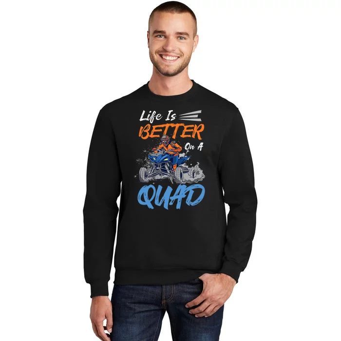 Life Is Better On A Quad Design For ATV And Quad Fans Tall Sweatshirt