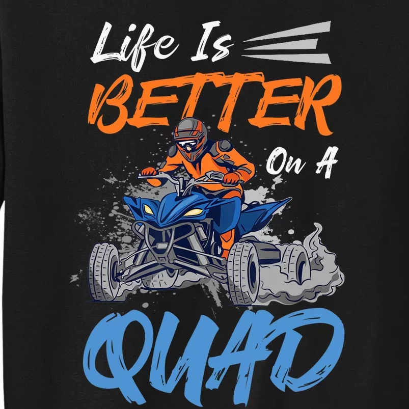 Life Is Better On A Quad Design For ATV And Quad Fans Tall Sweatshirt