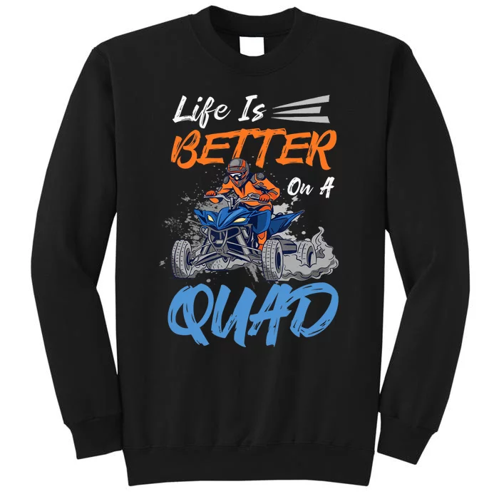 Life Is Better On A Quad Design For ATV And Quad Fans Tall Sweatshirt