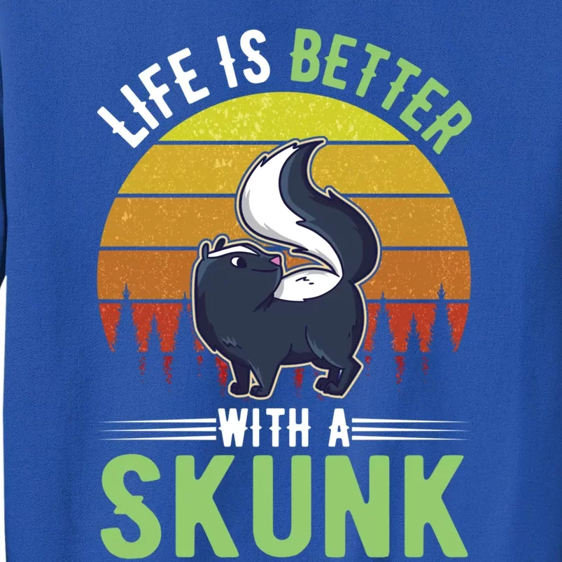 Life Is Better With A Skunk Great Gift Tall Sweatshirt