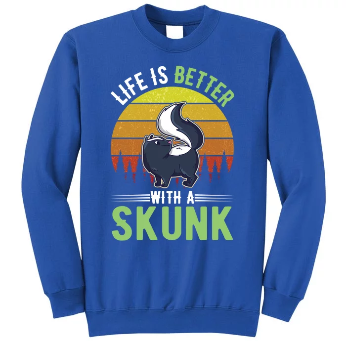 Life Is Better With A Skunk Great Gift Tall Sweatshirt