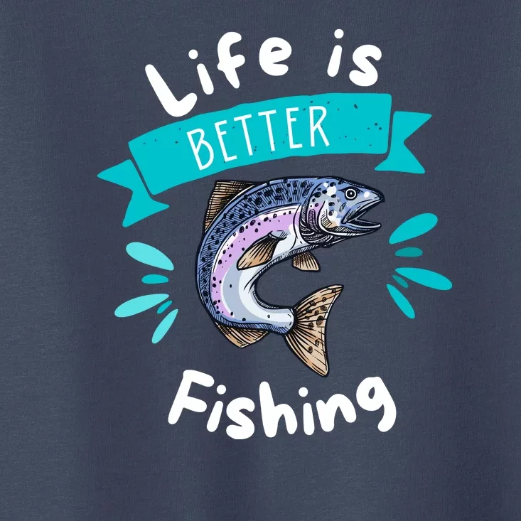 Life Is Better With Fishing Toddler T-Shirt