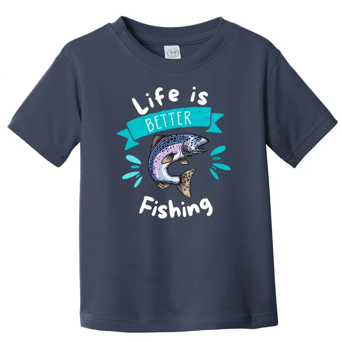 Life Is Better With Fishing Toddler T-Shirt