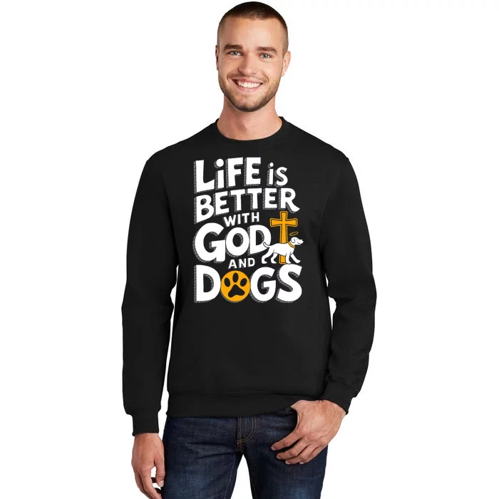 Life Is Better With God And Dog Christian Faith Dog Lovers Tall Sweatshirt