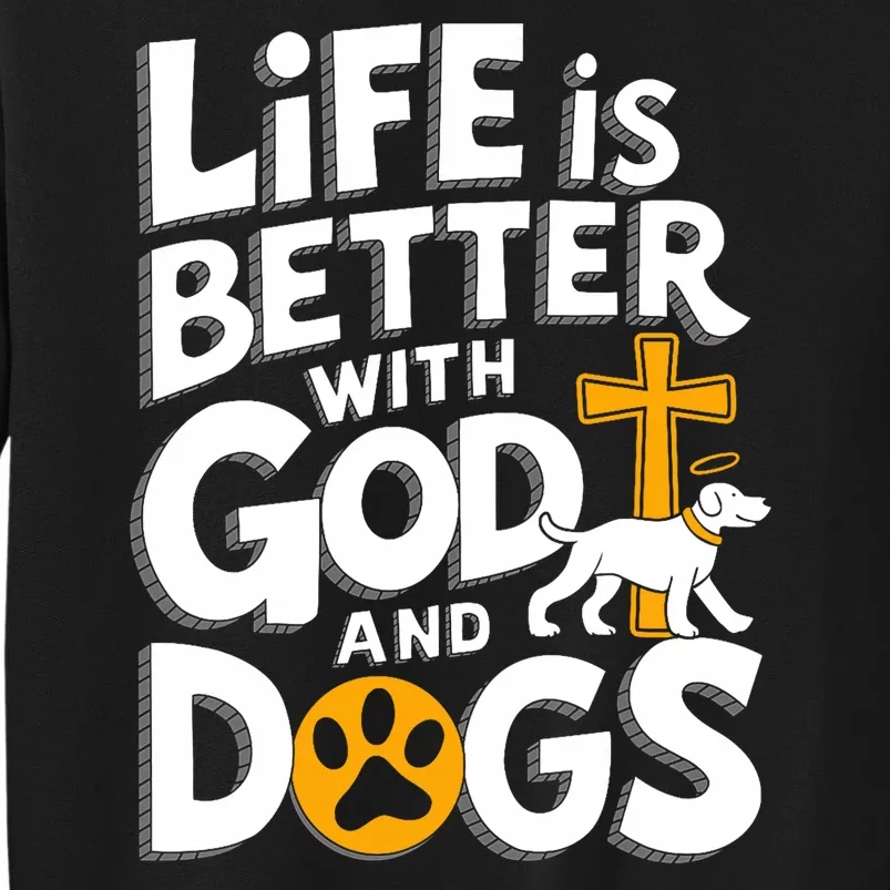 Life Is Better With God And Dog Christian Faith Dog Lovers Tall Sweatshirt