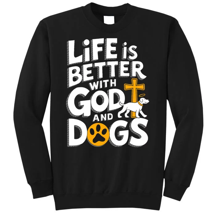 Life Is Better With God And Dog Christian Faith Dog Lovers Tall Sweatshirt