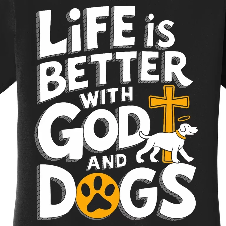 Life Is Better With God And Dog Christian Faith Dog Lovers Women's T-Shirt