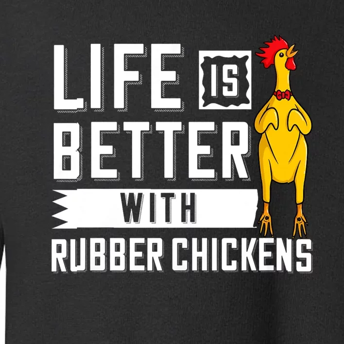 Life Is Better With Rubber Chickens Screaming Costume Toddler Sweatshirt