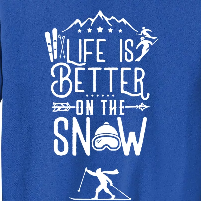 Life Is Better On Snow Skiing Ski Skier Skiing Funny Gift Tall Sweatshirt