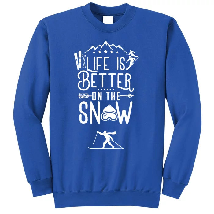 Life Is Better On Snow Skiing Ski Skier Skiing Funny Gift Tall Sweatshirt