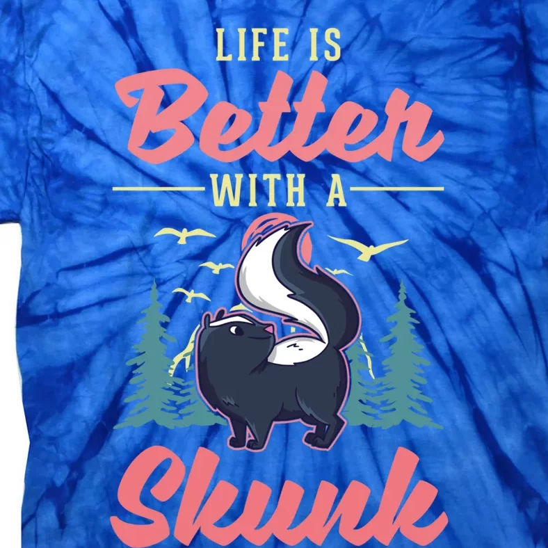 Life Is Better With A Skunk Gift Tie-Dye T-Shirt