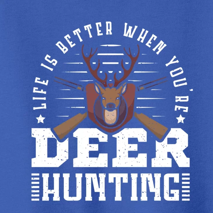 Life Is Better When Youre Deer Hunting Deer Hunter Gift Toddler T-Shirt