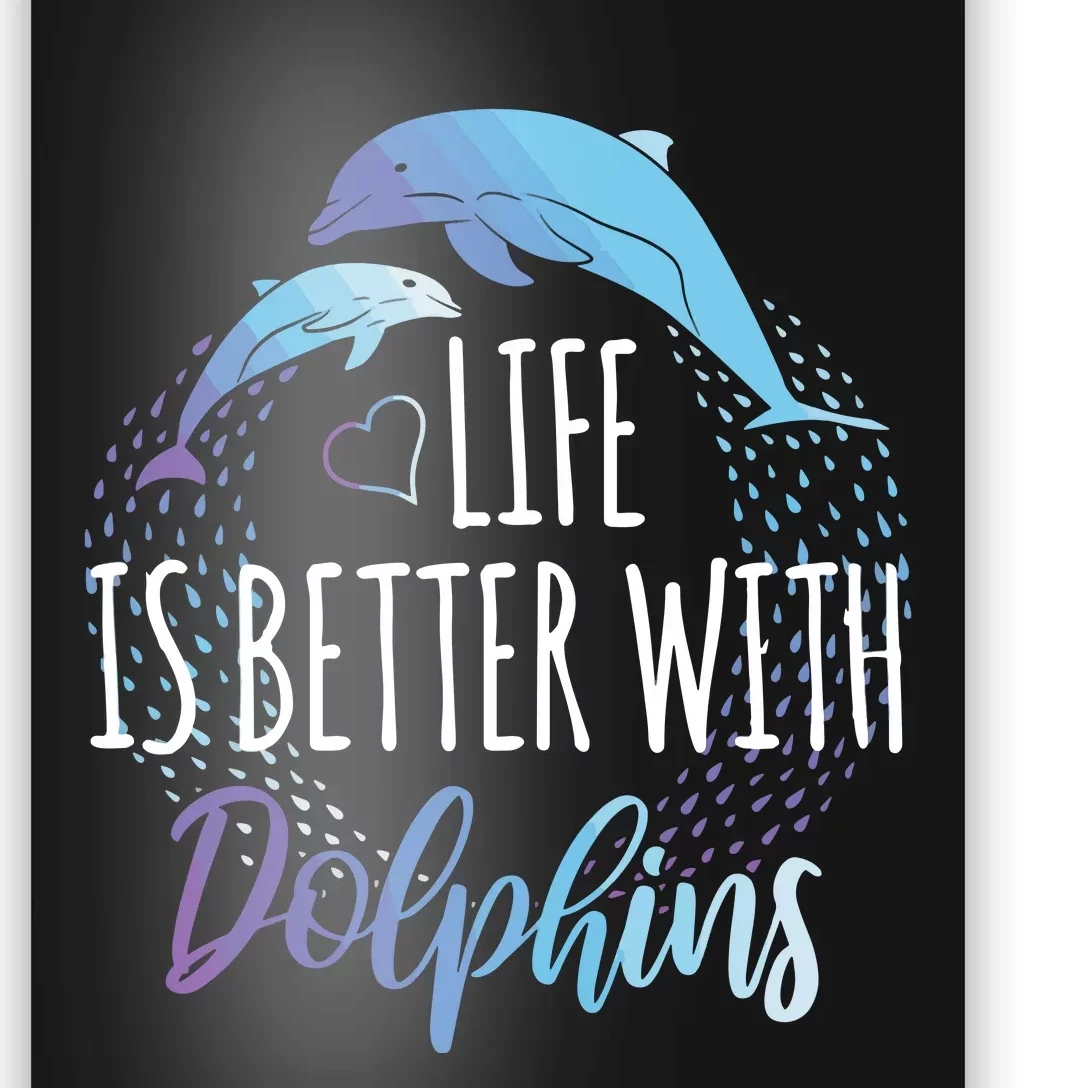 Life Is Better With Dolphins Gift Dolphin Lover Poster